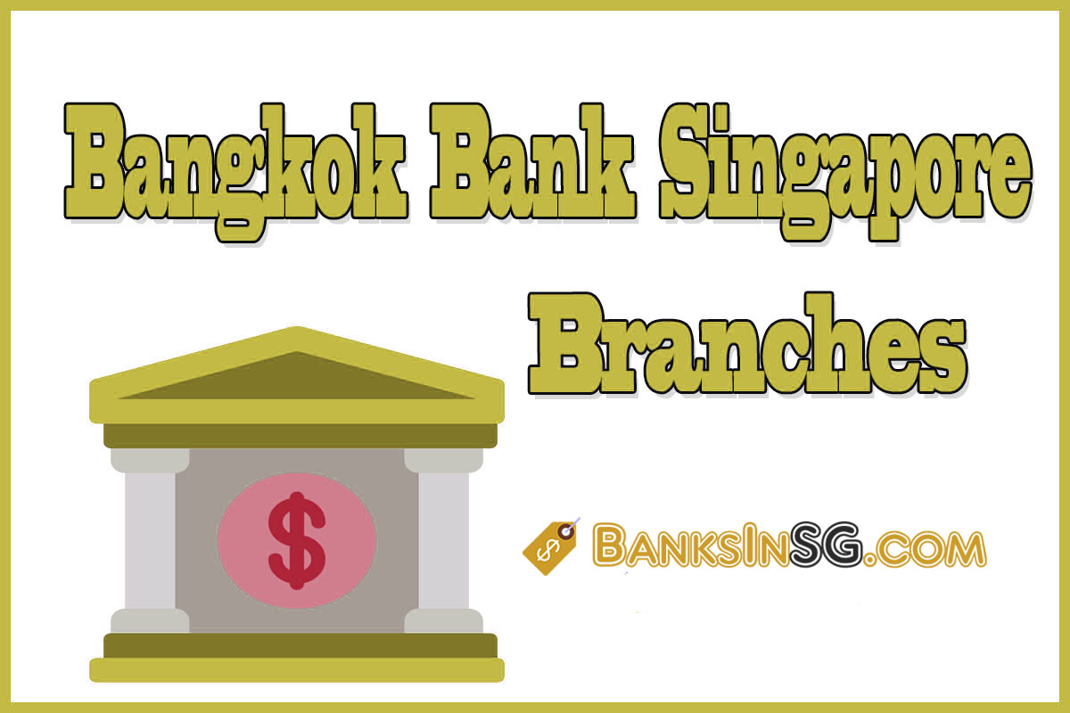 Bangkok Bank Singapore Branches and Opening Hours