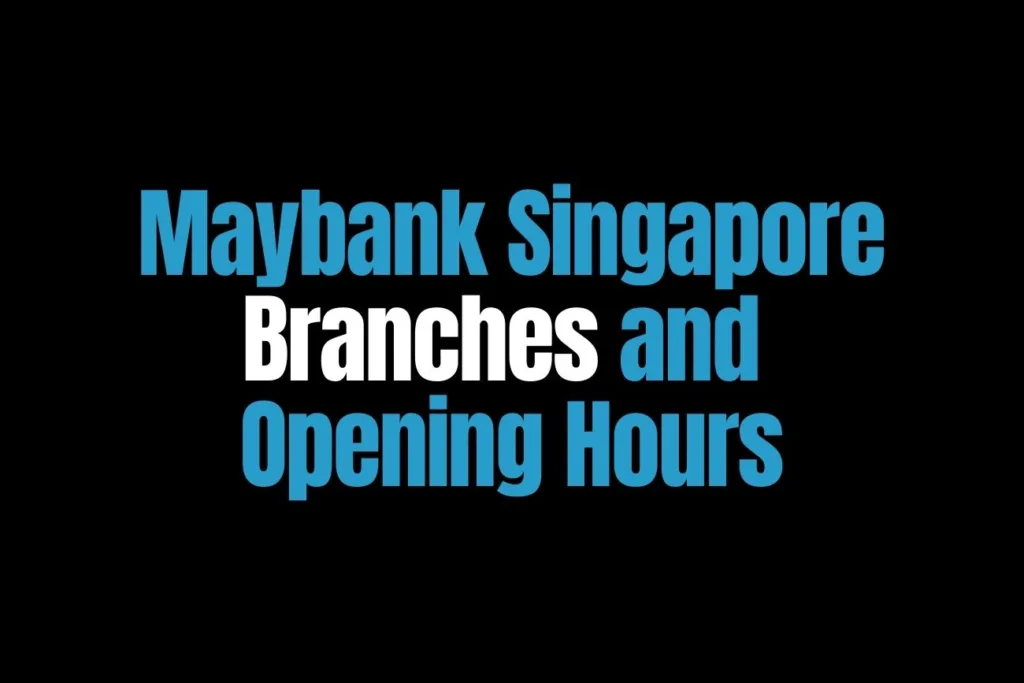 Maybank Singapore Branches and Opening Hours