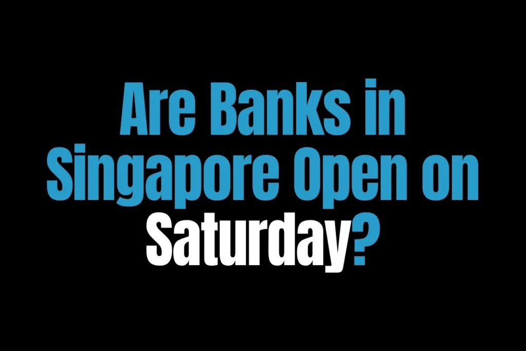 Are Banks in Singapore Open on Saturday