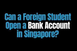 Can a Foreign Student Open a Bank Account in Singapore?
