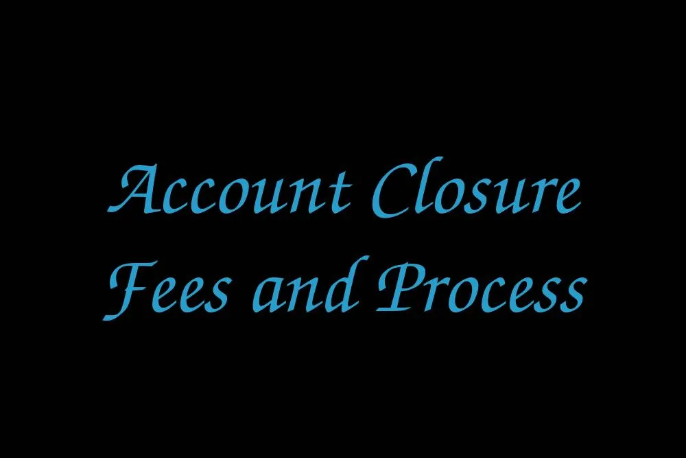 account-closure-fees-and-process