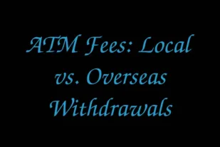 ATM Fees: Local vs. Overseas Withdrawals