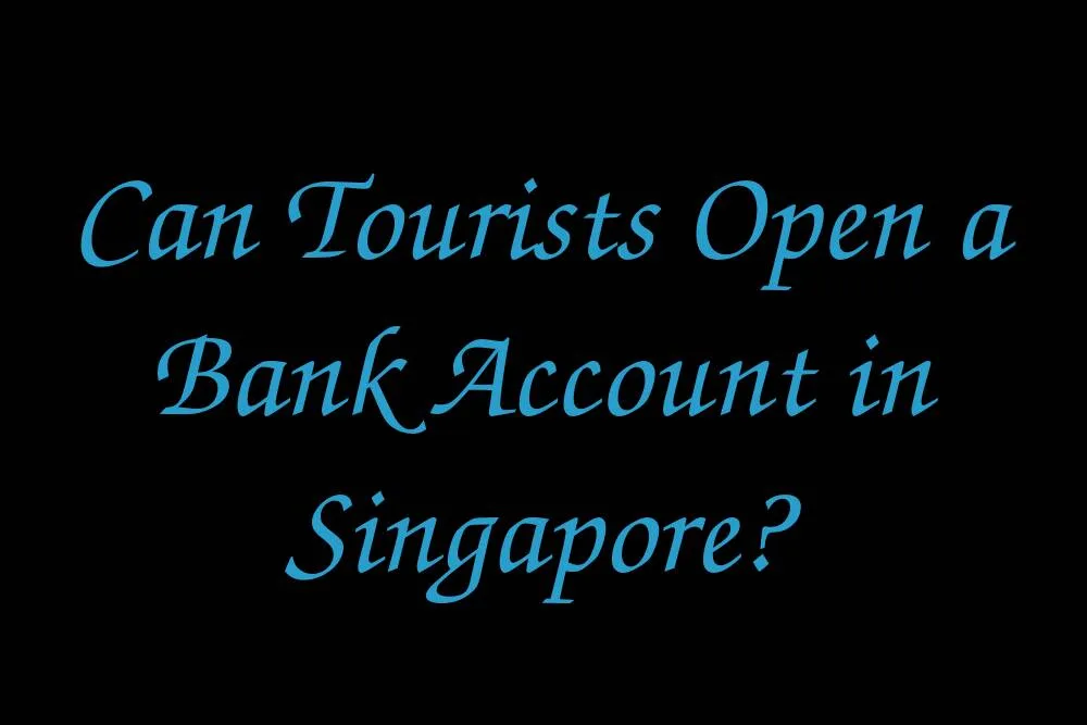 can-tourists-open-a-bank-account-in-singapore