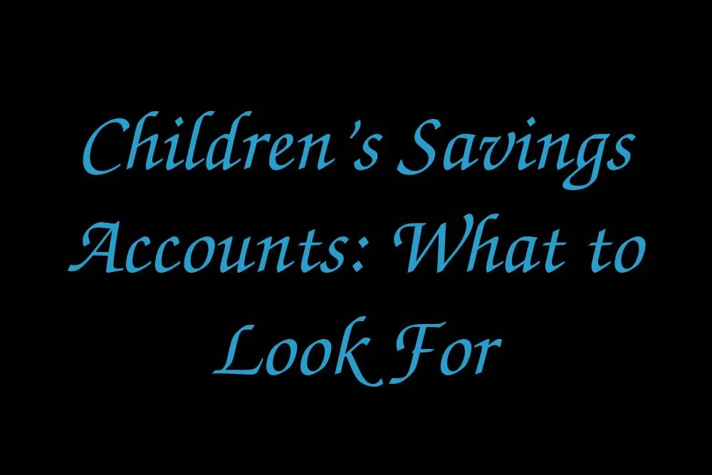 childrens-savings-accounts-what-to-look-for