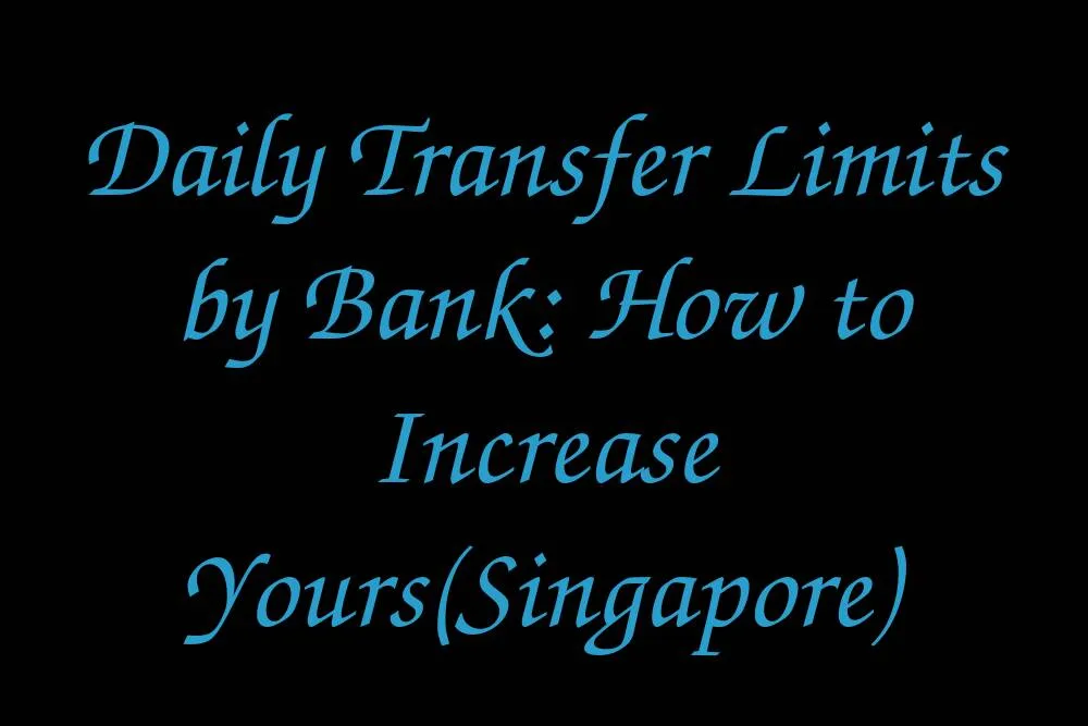 daily-transfer-limits-by-bank-how-to-increase-yourssingapore