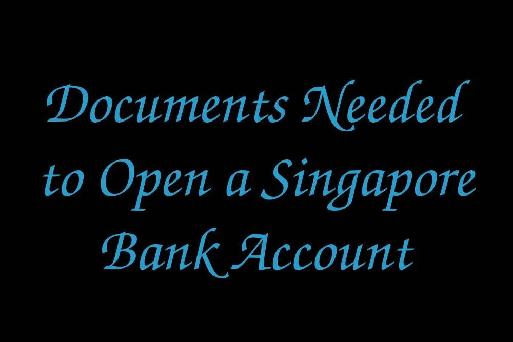 documents-needed-to-open-a-singapore-bank-account