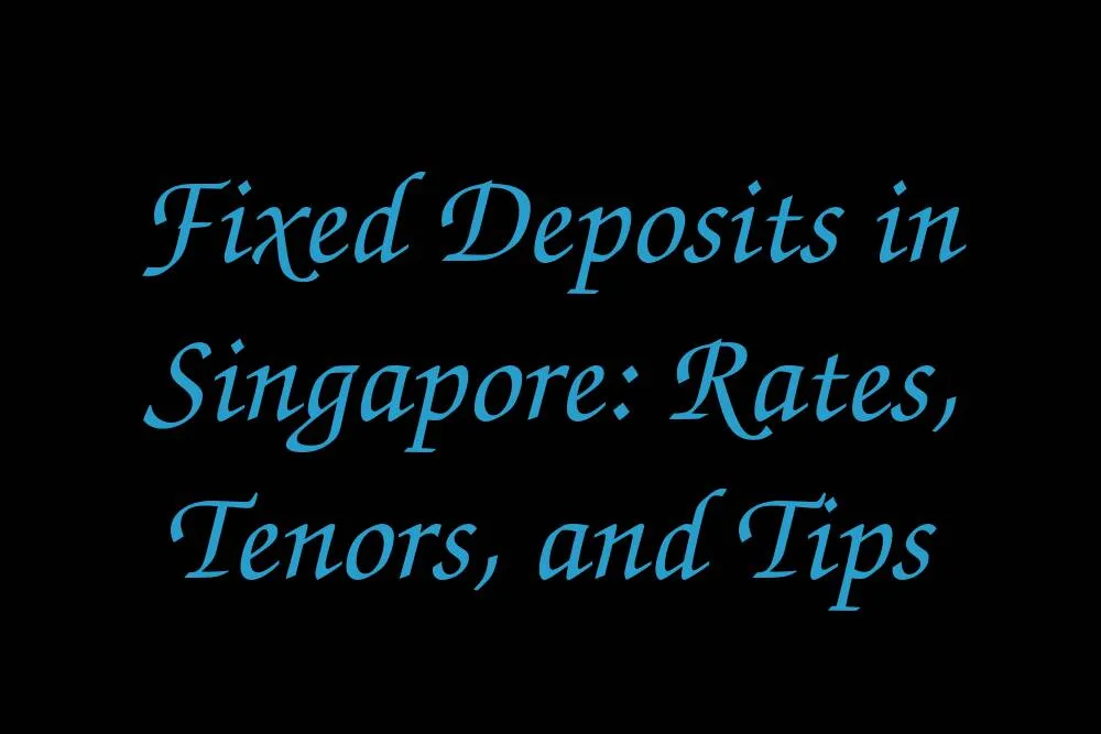 fixed-deposits-in-singapore-rates-tenors-and-tips