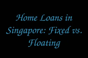 home-loans-in-singapore-fixed-vs-floating
