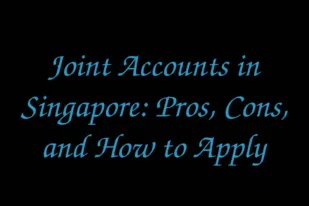 Joint Accounts in Singapore: Pros, Cons, and How to Apply