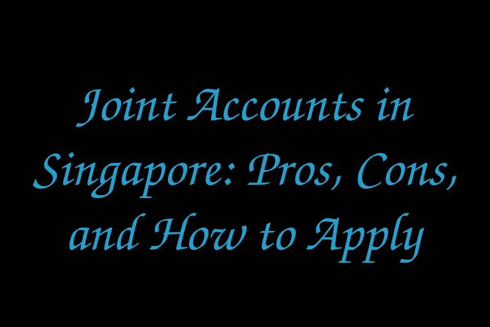 joint-accounts-in-singapore-pros-cons-and-how-to-apply