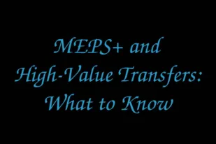 MEPS+ and High-Value Transfers: What to Know