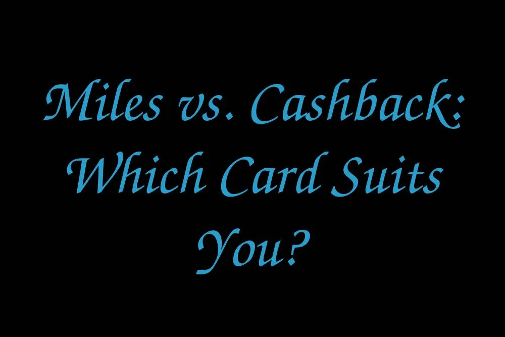 miles-vs-cashback-which-card-suits-you