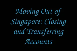 moving-out-of-singapore-closing-and-transferring-accounts