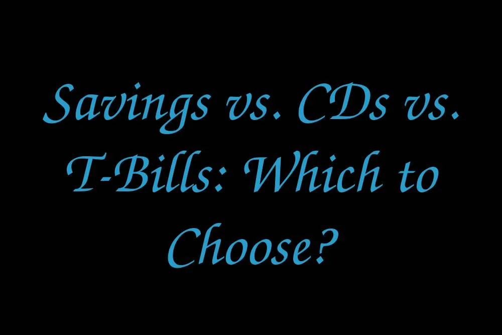 savings-vs-cds-vs-t-bills-which-to-choose