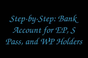 Step-by-Step: Bank Account for EP, S Pass, and WP Holders
